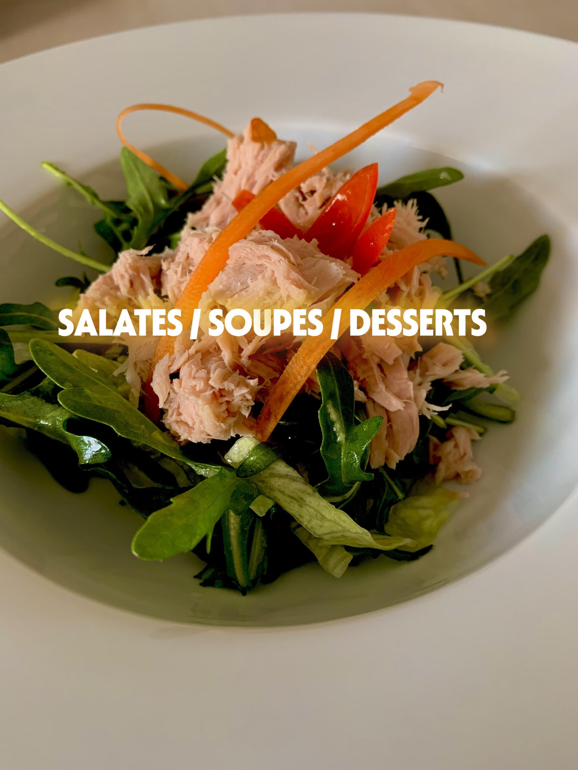 SALATES / SOUPES / DESSERTS